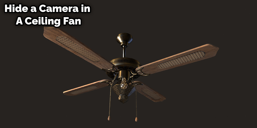 How To Hide A Camera In A Ceiling Fan